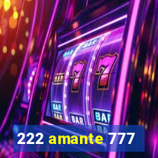 222 amante 777